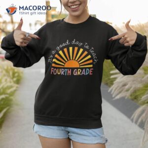 it s a good day to teach 4th grade teacher shirt sweatshirt 1