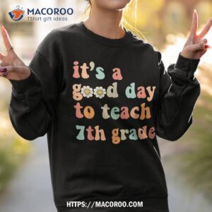 it s a good day to teach 7th grade seventh grade teacher shirt sweatshirt 2