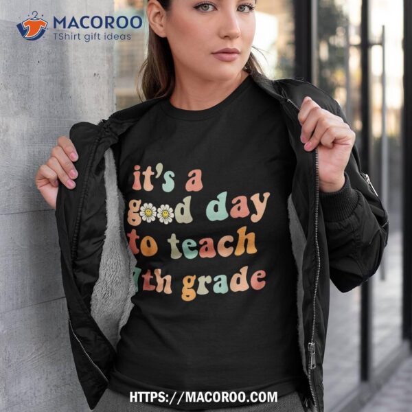 It’s A Good Day To Teach 7th Grade Seventh Grade Teacher Shirt