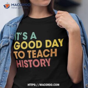 It’s A Good Day To Teach History Retro Back School Shirt