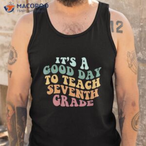 it s a good day to teach seventh grade teacher back school shirt tank top