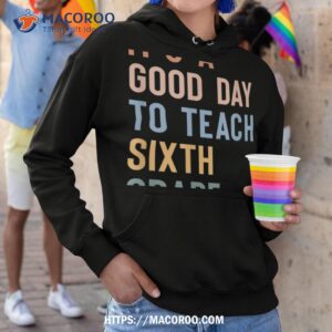 it s a good day to teach sixth grade teacher boho shirt hoodie