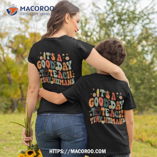 It’s A Good Day To Teach Tiny Humans Back To School Teacher Shirt