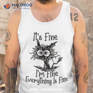 it s fine i m everything is funny cat shirt tank top