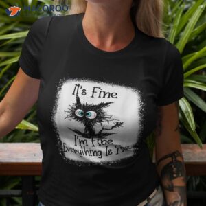 it s fine i m everything is funny cat shirt tshirt 3