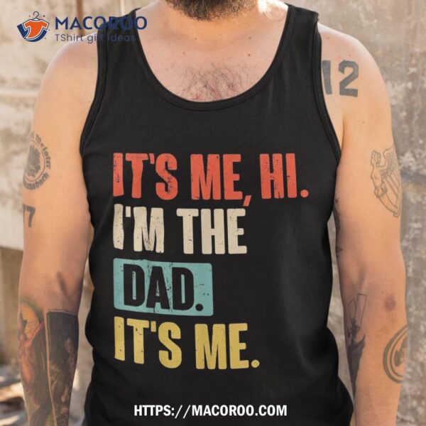 It’s Me Hi I’m The Dad – Funny For Father’s Day Shirt
