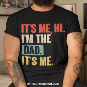 it s me hi i m the dad funny for father s day shirt tshirt