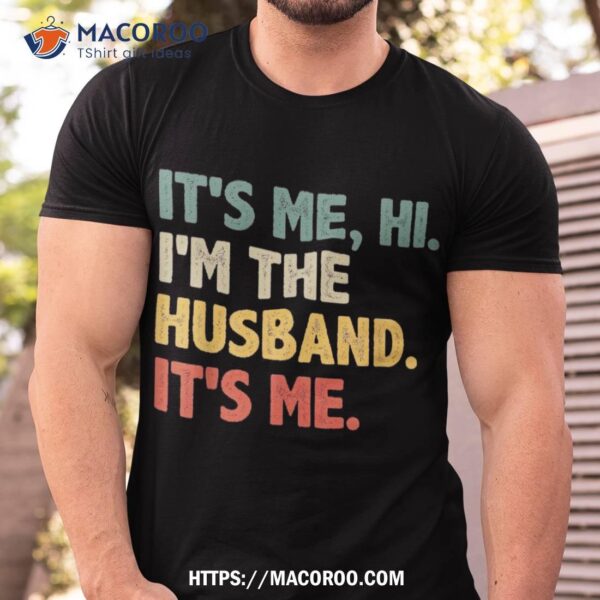 It’s Me Hi I’m The Husband From Wife Father’s Day Shirt