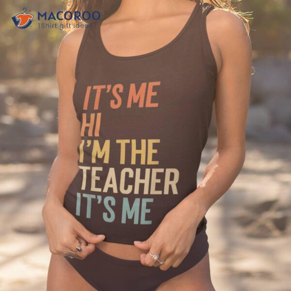 It’s Me Hi I’m The Teacher Funny Shirt