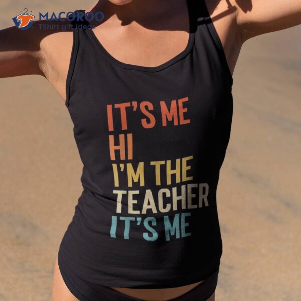 It’s Me Hi I’m The Teacher Funny Shirt