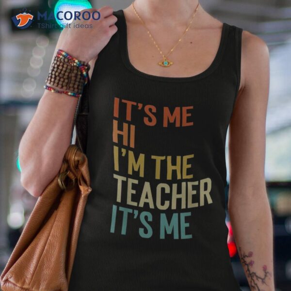 It’s Me Hi I’m The Teacher Funny Shirt