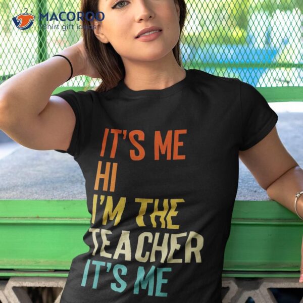 It’s Me Hi I’m The Teacher Funny Shirt