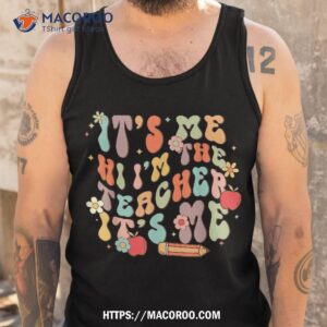 it s me hi i m the teacher happy back to school day shirt tank top