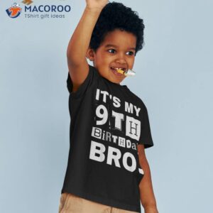 it s my 9th birthday bro party boys girls shirt tshirt 3