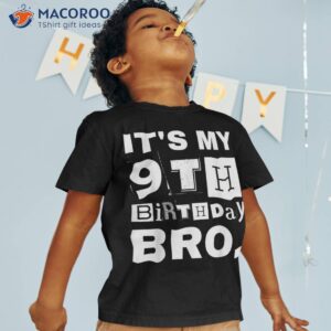 it s my 9th birthday bro party boys girls shirt tshirt