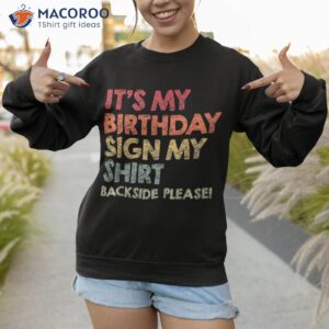 it s my birthday sign shirt backside please funny cool sweatshirt