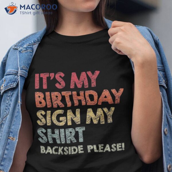 It’s My Birthday Sign Shirt Backside Please Funny Cool