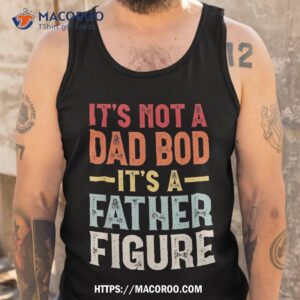 it s not a dad bod father figure funny gift shirt tank top