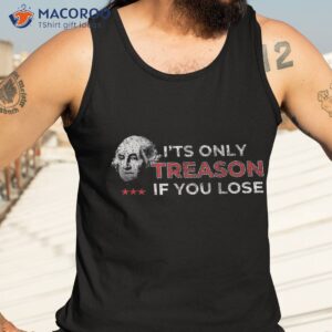 it s only treason if you lose george washington 4th of july shirt tank top 3