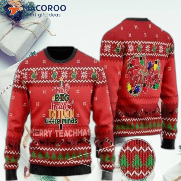 It Takes A Big Heart To Teach Little Minds. Merry Teachmas Ugly Christmas Sweater!