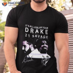 its all a blur tour 2023 drake 21 savage shirt tshirt