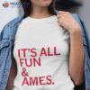 It’s All Fun & Ames Shirt