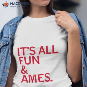 its all fun ames shirt tshirt