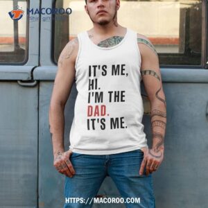 its me hi im the dad fathers day funny wife daughter shirt tank top 2