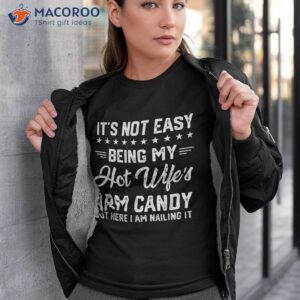 its not easy being my hot wifes arm candy humor husband joke shirt tshirt 3