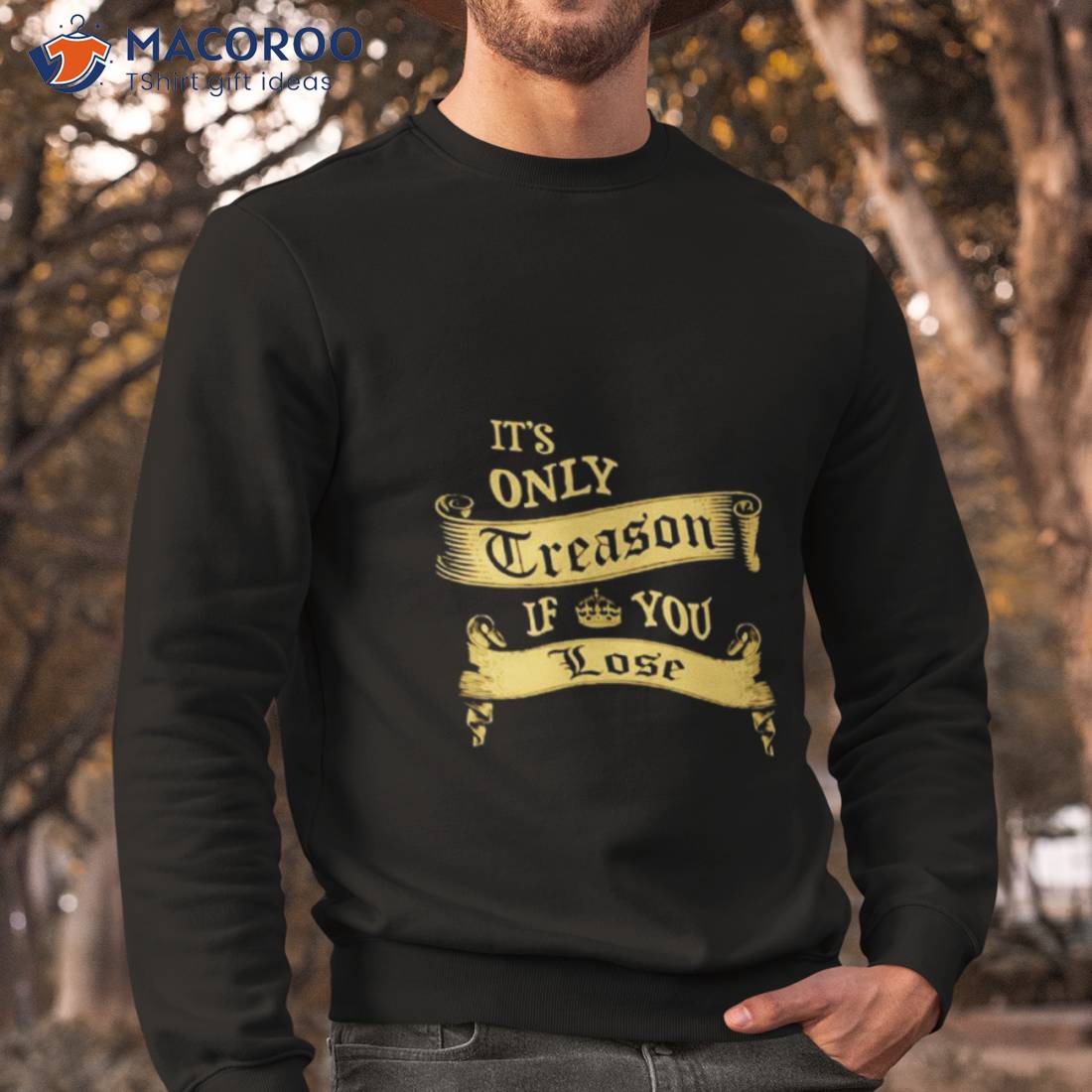 It’s Only Treason If You Lose Shirt It’s Only Treason If You Lose Shirt