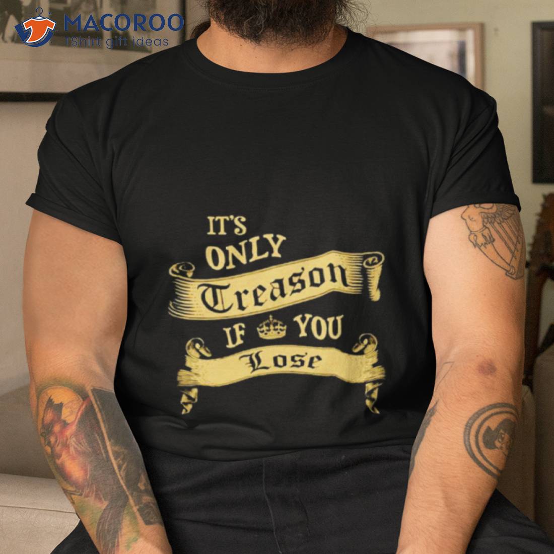 It’s Only Treason If You Lose Shirt It’s Only Treason If You Lose Shirt