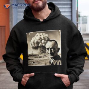 j robert oppenheimer the father of atomic bomb shirt hoodie