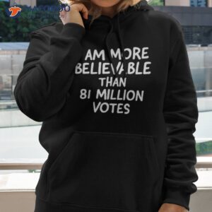 james 2 0 i am more believable than 81 million votes shirt hoodie 2