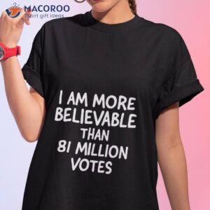 james 2 0 i am more believable than 81 million votes shirt tshirt 1