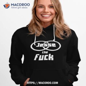 Jesse The Fuck Shirt 1 jesse the fuck shirt hoodie 1
