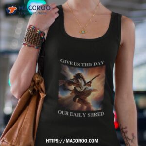 Jesus Give Us This Day Our Daily Shred Shirt 1 jesus give us this day our daily shred shirt tank top 4
