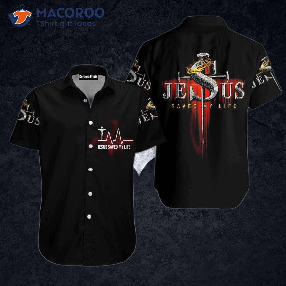 Jesus Saved My Life In Black Hawaiian Shirts Jesus Saved My Life In Black Hawaiian Shirts