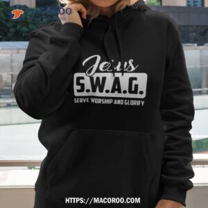 jesus swag serve worship and glorify shirt hoodie 2