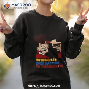 jfk nothing bad happens to the kennedys clone high shirt sweatshirt 2