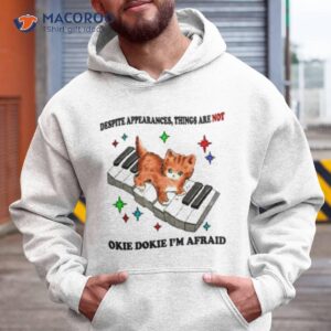 jmcgg despite appearances things are not okie dokie i m afraid shirt hoodie