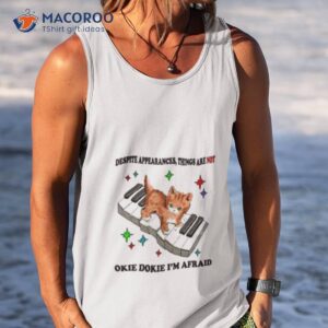 jmcgg despite appearances things are not okie dokie i m afraid shirt tank top