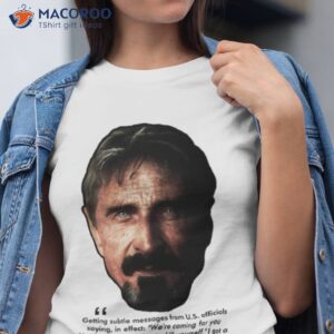 john mcafee subtle messages quote ii shirt tshirt