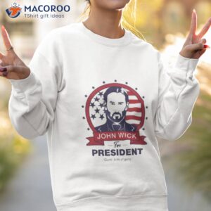 John Wick For Presidenshirt 3 john wick for president shirt sweatshirt 2