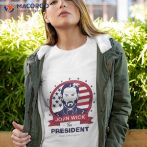 john wick for president shirt tshirt 4