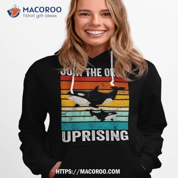 Join The Orca Uprising Funny Retro Orca Lover  Love Shirt