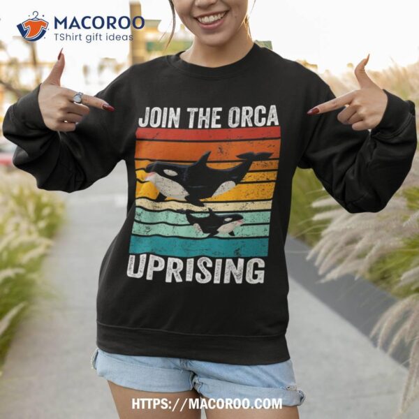 Join The Orca Uprising Funny Retro Orca Lover  Love Shirt