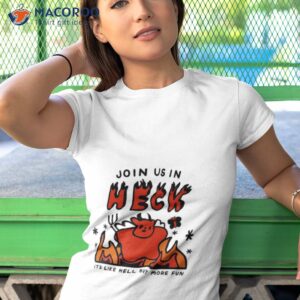 Join Us In Heck It’s Like Hell But More Fun Shirt 3 join us in heck its like hell but more fun shirt tshirt 1
