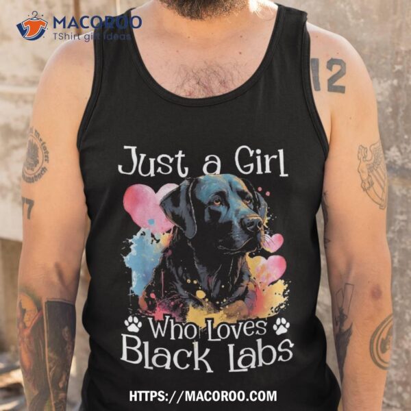 Just A Girl Who Loves Black Labs – Labrador Dog Lover Shirt