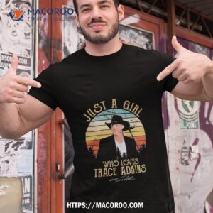 just a girl who loves trace adkins signature shirt tshirt 1