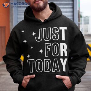 just for today try motivational sobriety anniversary shirt hoodie
